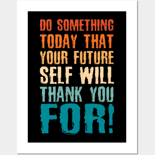 Do Something Today That Your Future Self Will Thank You For Posters and Art